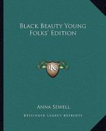 Black Beauty Young Folks' Edition di Anna Sewell edito da Kessinger Publishing