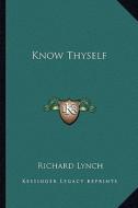 Know Thyself di Richard Lynch edito da Kessinger Publishing