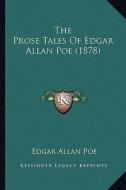 The Prose Tales of Edgar Allan Poe (1878) the Prose Tales of Edgar Allan Poe (1878) di Edgar Allan Poe edito da Kessinger Publishing