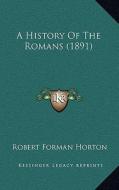 A History of the Romans (1891) di Robert Forman Horton edito da Kessinger Publishing