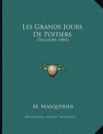 Les Grands Jours de Poitiers: Discours (1892) di M. Masquerier edito da Kessinger Publishing