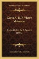 Carta Al R. P. Victor Maturana: de La Orden de S. Agustin (1905) di Juan Rafael Salas Errazuris edito da Kessinger Publishing