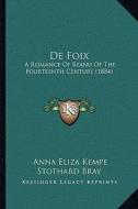 de Foix: A Romance of Beanu of the Fourteenth Century (1884) di Anna Eliza Kempe Stothard Bray edito da Kessinger Publishing