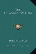 The Philosophy of Style di Herbert Spencer edito da Kessinger Publishing