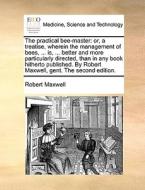 The Practical Bee-master di Robert Maxwell edito da Gale Ecco, Print Editions