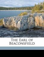 The Earl Of Beaconsfield di James Anthony Froude edito da Nabu Press