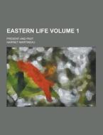 Eastern Life; Present And Past Volume 1 di Harriet Martineau edito da Theclassics.us