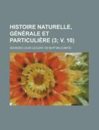 Histoire Naturelle, G N Rale Et Particul di Georges Louis Le Clerc Buffon edito da Rarebooksclub.com