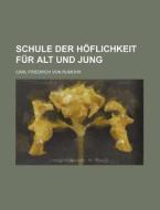 Schule Der Hoflichkeit Fur Alt Und Jung di Carl Friedrich Von Rumohr edito da General Books Llc
