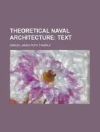 Theoretical Naval Architecture di Samuel James Pope Thearle edito da Rarebooksclub.com