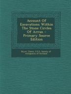 Account of Excavations Within the Stone Circles of Arran di Bryce James F. G. S. edito da Nabu Press