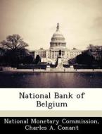 National Bank Of Belgium di Charles A Conant edito da Bibliogov