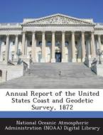 Annual Report Of The United States Coast And Geodetic Survey, 1872 edito da Bibliogov