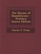The Dennes of Daundelyonn di Charles J. Proby edito da Nabu Press
