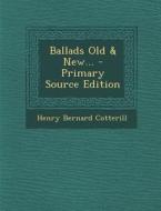 Ballads Old & New... di Henry Bernard Cotterill edito da Nabu Press