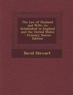 Law of Husband and Wife: As Established in England and the United States di David Stewart edito da Nabu Press