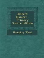 Robert Elsmere di Humphry Ward edito da Nabu Press