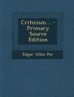Criticism... - Primary Source Edition di Edgar Allan Poe edito da Nabu Press