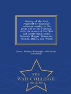 History Of The First Regiment Of Tennessee Volunteer Cavalry In The Great War Of The Rebellion, With The Armies Of The Ohio And Cumberland, Under Gene edito da War College Series