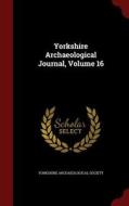 Yorkshire Archaeological Journal; Volume 16 edito da Andesite Press