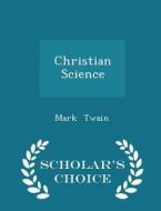 Christian Science - Scholar's Choice Edition di Mark Twain edito da Scholar's Choice