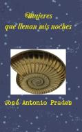 Mujeres que llenan mis noches di Jose Antonio Prades edito da Lulu.com