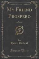 My Friend Prospero di Henry Harland edito da Forgotten Books