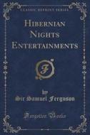 Hibernian Nights Entertainments (classic Reprint) di Sir Samuel Ferguson edito da Forgotten Books