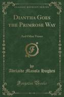 Diantha Goes The Primrose Way di Adelaide Manola Hughes edito da Forgotten Books