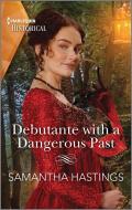 Debutante with a Dangerous Past di Samantha Hastings edito da HARLEQUIN SALES CORP