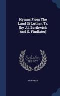 Hymns From The Land Of Luther, Tr. [by J.l. Borthwick And S. Findlater] di Anonymous edito da Sagwan Press