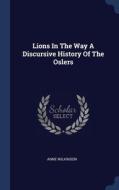 Lions In The Way A Discursive History Of The Oslers di Anne Wilkinson edito da Sagwan Press