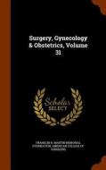 Surgery, Gynecology & Obstetrics, Volume 31 di Franklin H Martin Memorial Foundation edito da Arkose Press