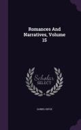 Romances And Narratives, Volume 15 di Daniel Defoe edito da Palala Press