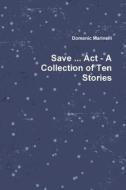 Save ... Act - A Collection Of Ten Stories di Domenic Marinelli edito da Lulu.com