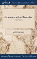 Une Heure Trop Tard: Par Alphonse Karr; Tome Premier di Alphonse Karr edito da Gale Ncco, Print Editions