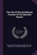 The Life of Shivaji Maharaj, Founder of the Maratha Empire edito da CHIZINE PUBN