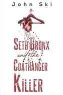 Seth Bronx And The Coathanger Killer di John Ski edito da Austin Macauley Publishers