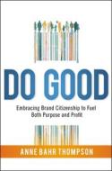 Do Good: Embracing Brand Citizenship to Fuel Both Purpose and Profit Do Good: Embracing Brand Citizenship to Fuel Both Purpose and Profit