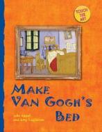 Make Van Gogh's Bed di Julie Appel, Amy Guglielmo edito da Sterling Publishing (NY)