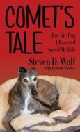 Comet's Tale: How the Dog I Rescued Saved My Life di Steven D. Wolf edito da Thorndike Press