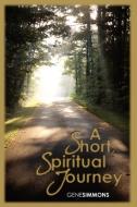 A Short Spiritual Journey di Gene Simmons edito da Lulu.com