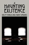 A Haunting Existence di Kristy Hinkle, Marie Cirpiano edito da Outskirts Press