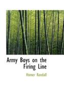 Army Boys On The Firing Line di Homer Randall edito da Bibliolife