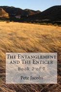 The Entanglement and the Enticer: Book 2 of 7 di Pete Jacobs edito da Createspace
