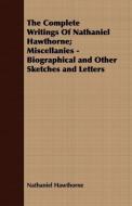 The Complete Writings Of Nathaniel Hawthorne; Miscellanies - Biographical and Other Sketches and Letters di Nathaniel Hawthorne edito da Frazer Press