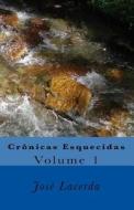 Cronicas Esquecidas: Volume 1 di Jose Lacerda edito da Createspace