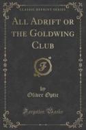 All Adrift Or The Goldwing Club (classic Reprint) di Professor Oliver Optic edito da Forgotten Books