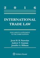 International Trade Law: Documents Supplement to the Third Edition, 2016 di Joost H. B. Pauwelyn, Andrew Guzman, Jennifer a. Hillman edito da ASPEN PUBL