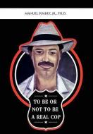 To Be Or Not To Be A Real Cop di Manuel Jr Ph D Suarez edito da Xlibris